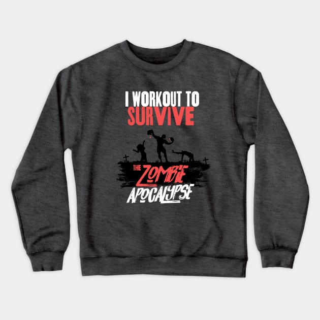 I Workout to Survive the Zombie Apocalypse - Men Crewneck Sweatshirt by happiBod